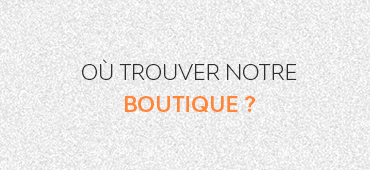 Où trouver notre boutique ?